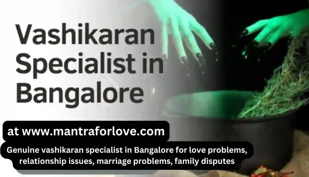 Genuine Vashikaran Specialist in Bangalore